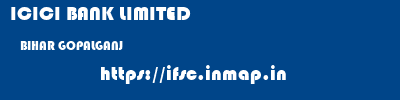 ICICI BANK LIMITED  BIHAR GOPALGANJ    ifsc code